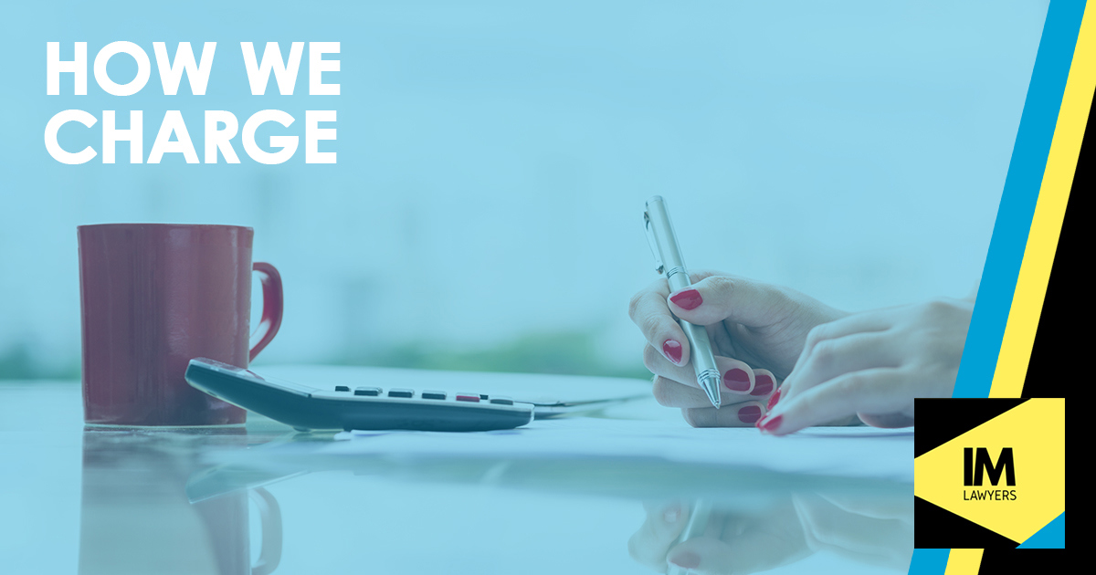 How We Charge Our Legal Fees IM Lawyers Brisbane