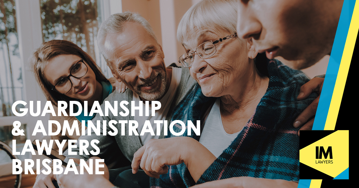 Guardianship and Administration Lawyers QLD IM Lawyers